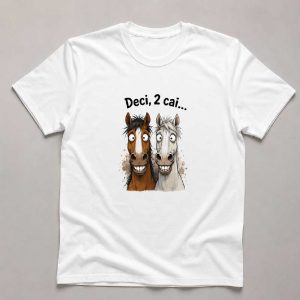 Tricou personalizat "Deci, doi cai..."